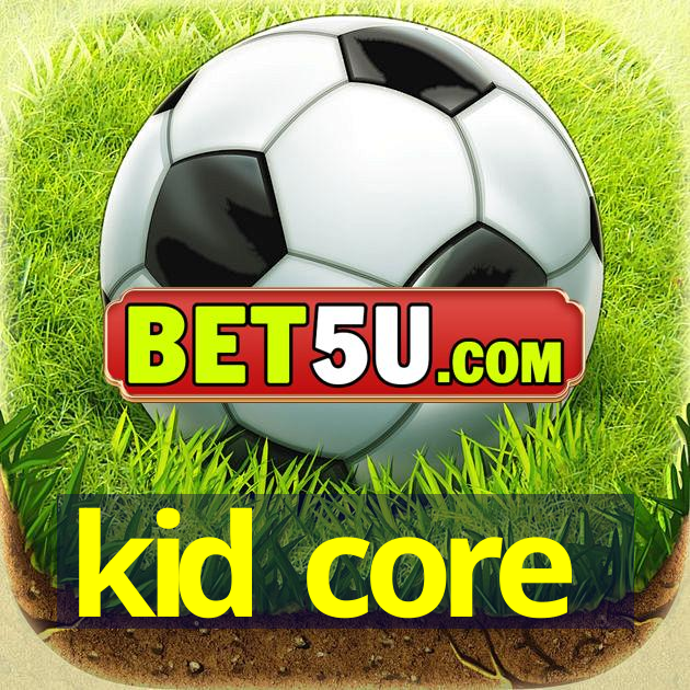 kid core